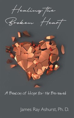 Healing the Broken Heart - Ashurst Ph. D., James Ray