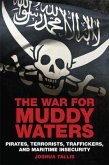 The War for Muddy Waters: Pirates Terrorists Traffickers and Maritime Insecurity