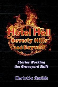 Hotel Hell Beverly Hills and Beyond: Stories Working the Graveyard Shift - Smith, Christie