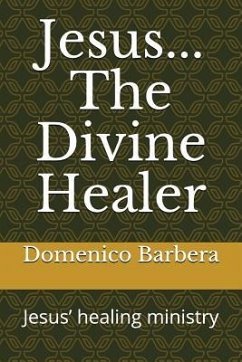 Jesus... the Divine Healer: Jesus' Healing Ministry - Barbera, Domenico
