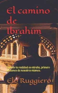 El Camino de Ibrahím: Cuando La Realidad Es Extraña, Primero Dudamos de Nosotros Mismos. - Ruggiero, Elo