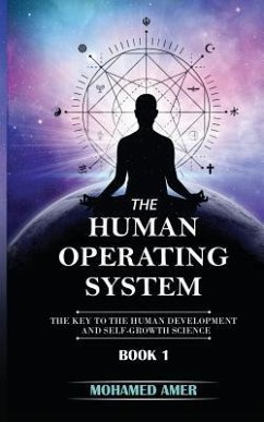 The Human Operating System: The Key to the Human Development and Self-Growth Science - Amer, Mohamed