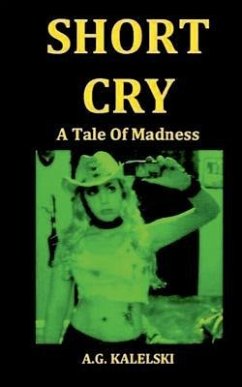Short Cry: A Tale of Madness - Kalelski, A. G.