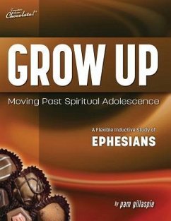 Sweeter Than Chocolate(R) Grow Up: Moving Past Spiritual Adolescence - A Flexible Inductive Study of Ephesians - Gillaspie, Pam