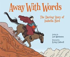 Away with Words: The Daring Story of Isabella Bird - Mortensen, Lori