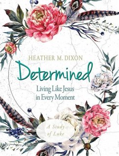 Determined - Women's Bible Study Participant Workbook - Dixon, Heather M
