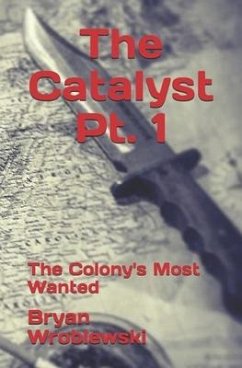 The Catalyst Pt. 1: The Colony's Most Wanted - Wroblewski, Bryan