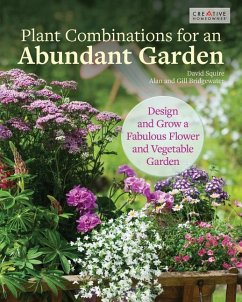 Plant Combinations for an Abundant Garden: Design and Grow a Fabulous Flower and Vegetable Garden - Squire, David; Bridgewater