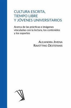 Cultura escrita, tiempo libre y jóvenes universitarios: Acerca de las prácticas e imágenes vinculadas con la lectura, los contenidos y los soportes - Ravettino Destefanis, Alejandra Jimena