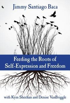 Feeding the Roots of Self-Expression and Freedom - Baca, Jimmy Santiago