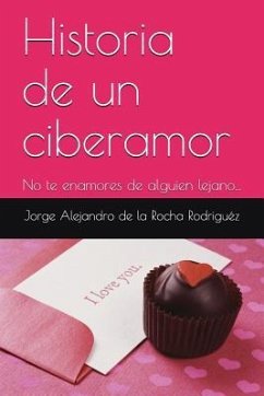 No Te Enamores de Alguien Lejano: Terminará Muy Mal... - de la Rocha Rodriguez, Jorge Alejandro