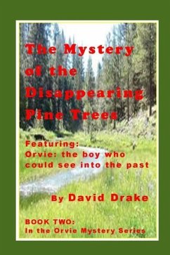 The Mystery of the Disappearing Pine Trees: Featuring Orvie, the boy who could see into the past - Drake, David