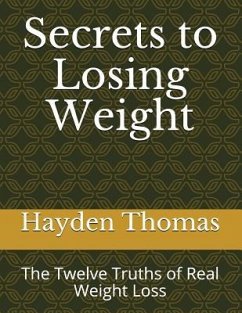 Secrets to Losing Weight: The Twelve Truths of Real Weight Loss - Thomas, Hayden