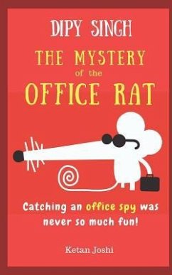 Dipy Singh - The Mystery of the Office Rat: Catching an Office Spy Was Never So Much Fun - Joshi, Ketan