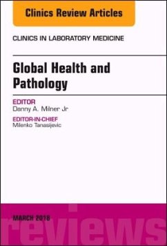 Global Health and Pathology, An Issue of the Clinics in Laboratory Medicine - Milner, Dan