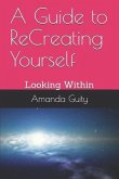 A Guide to Recreating Yourself: Looking Within