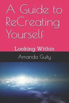 A Guide to Recreating Yourself: Looking Within - Guity, Amanda