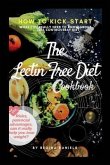 The Lectin Free Diet Cookbook: How to Kick-Start the Lectin-Free Diet, the Risks, Potencial Advantages, Can It Really Help You Lose Weight: What You
