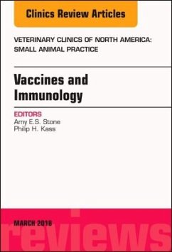 Immunology and Vaccination, an Issue of Veterinary Clinics of North America: Small Animal Practice - Stone, Amy;Kass, Philip H.