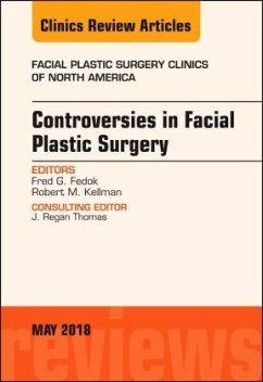 Controversies in Facial Plastic Surgery, An Issue of Facial Plastic Surgery Clinics of North America - Fedok, Fred G.;Kellman, Robert