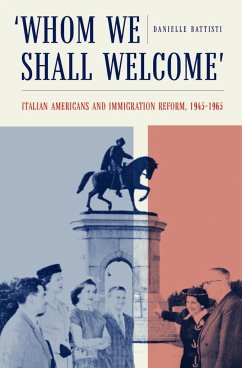 Whom We Shall Welcome: Italian Americans and Immigration Reform, 1945-1965 - Battisti, Danielle