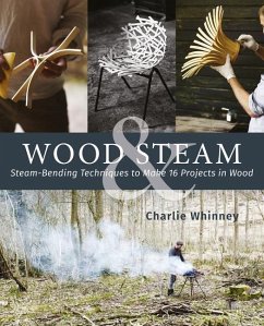 Wood & Steam: Steam-Bending Techniques to Make 16 Projects in Wood - Whinney, Charlie