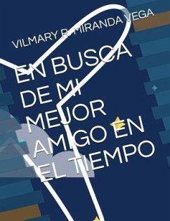 En Busca de Mi Mejor Amigo En El Tiempo - Miranda Vega, Vilmary R.