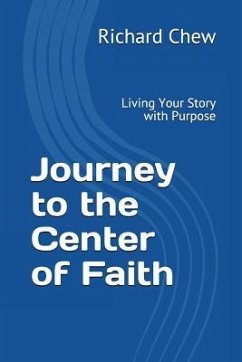 Journey to the Center of Faith: Living Your Story with Purpose - Chew, Richard