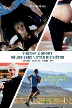 Thérapie Sport - RÉUSSISSEZ VOTRE BIEN-ÊTRE: Sport-Mental-Nutrition - Veins, Steve