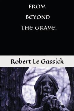 From Beyond the Grave. by Robert Le Gassick: Paranormal.Supernatural. Mystery. - Le Gassick, Robert