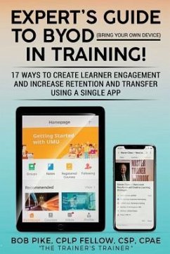 Expert's Guide to BYOD (Bring Your Own Device): 17 Ways to Create Learner Engagement and Increase Retention and Transfer Using a Single APP - Pike, Bob