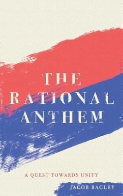 The Rational Anthem: A Quest Towards Unity - Bagley, Jacob