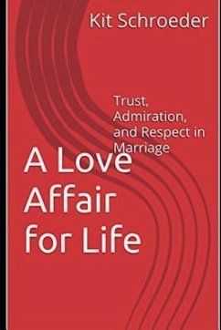 A Love Affair for Life: Trust, Admiration, and Respect in Marriage - Schroeder, Kit