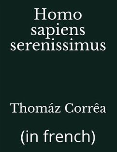 Homo sapiens serenissimus: (in french) - Corrêa, Thomáz