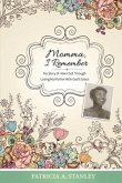 Momma, I Remember: My Story of How I Got Through Losing My Mother with God's Grace Volume 1