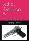 Lethal Weapon 5: The Nuclear Weapon - The original movie script suggested for the 5th part of the sequel.