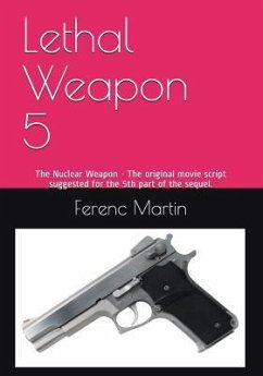 Lethal Weapon 5: The Nuclear Weapon - The original movie script suggested for the 5th part of the sequel. - Martin, Ferenc (Frank)