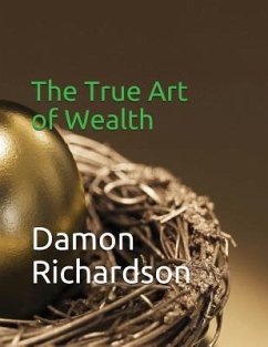 The True Art of Wealth - Richardson, Damon