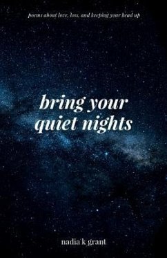 Bring Your Quiet Nights: Poems about Love, Loss and Keeping Your Head Up - Grant, Nadia K.