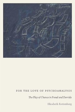 For the Love of Psychoanalysis: The Play of Chance in Freud and Derrida - Rottenberg, Elizabeth