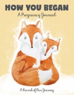 How You Began: A Pregnancy Journal: A Record of Our Journey - Editors of Quiet Fox Designs