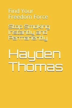 Stop Smoking Instantly and Permanently: Find Your Freedom Force - Thomas, Hayden