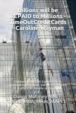 Billions will be REPAID to Millions - TimeOutCreditCards - Caroline Wayman: Collateralised Credit Exploitation as practised on AAA None Defaulting acc - Mact, Mres Mba