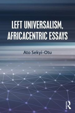 Left Universalism, Africacentric Essays - Sekyi-Otu, Ato