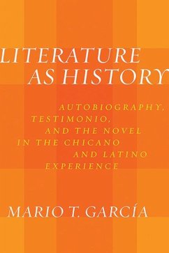 Literature as History: Autobiography, Testimonio, and the Novel in the Chicano and Latino Experience - García, Mario T.