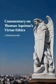 Commentary on Thomas Aquinas's Virtue Ethics - Budziszewski, J.