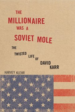 The Millionaire Was a Soviet Mole: The Twisted Life of David Karr - Klehr, Harvey