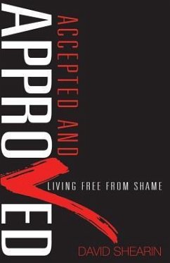 Accepted and Approved: Living Free From Shame - Shearin, David