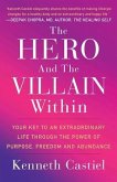 The Hero and the Villain Within: Your Key to an Extraordinary Life Through the Power of Purpose, Freedom and Abundance
