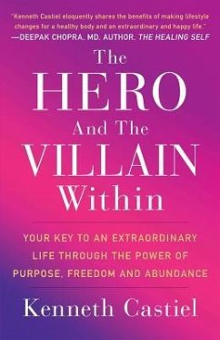 The Hero and the Villain Within: Your Key to an Extraordinary Life Through the Power of Purpose, Freedom and Abundance - Castiel, Kenneth